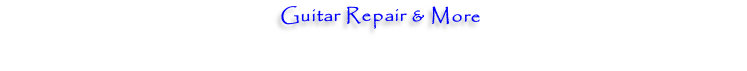 Guitar Repair & More